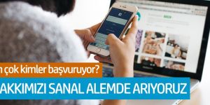 Hakkımızı sanal alemde arıyoruz!