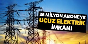 25 milyon aboneye ucuz elektrik imkânı