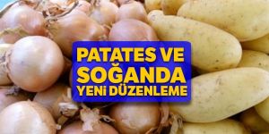 Patates ve soğanda yeni düzenleme