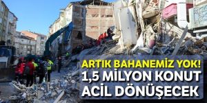 1,5 milyon konut acil dönüşecek