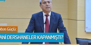 Abbas Güçlü: "Hani dershaneler kapanmıştı?"