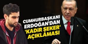 Cumhurbaşkanı Erdoğan'dan 'Kadir Şeker' açıklaması