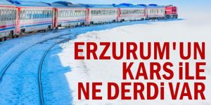 Erzurum'un Kars ile ne derdi var