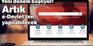 Artık e-Devlet'ten yapılabilecek