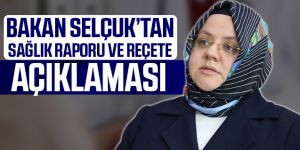 Bakan Selçuk'tan sağlık raporu ve reçete açıklaması