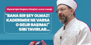 Diyanet İşleri Başkanı Erbaş'tan cuma mesajı