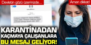 Karantinadan kaçmaya çalışanlara bu mesaj geliyor!