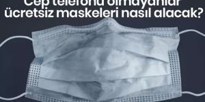 Telefonu olmayanlar maskeleri nasıl alacak?