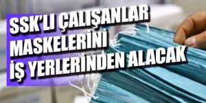 SGK'lı çalışanlar maskelerini iş yerlerinden temin edecek