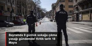 Ramazan Bayramı'nda 9 günlük sokağa çıkma yasağı gündemde!