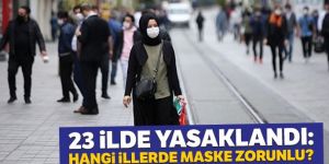 23 ilde yasaklandı: Hangi illerde maske zorunlu?