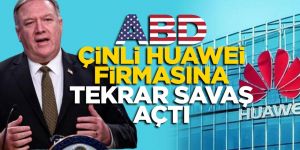 ABD, Çinli Huawei'ye tekrar savaş açtı