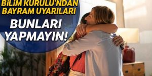 Bilim Kurulu'ndan bayram uyarıları!