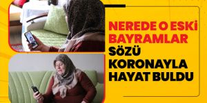 Koronavirüs 'Nerede o eski bayramlar' sözünü bu bayram gerçeğe çevirdi