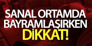 Sanal ortamda bayramlaşırken dikkat