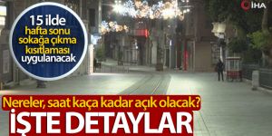 15 ilde hafta sonu sokağa çıkma kısıtlaması uygulanacak