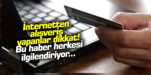 İnternetten alışveriş  yapanlar dikkat!