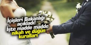 İçişleri Bakanlığı açıkladı! İşte madde madde nikah ve düğün kuralları