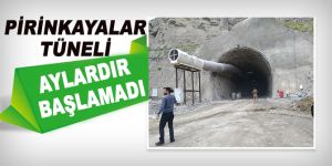 Pirinkayalar Tüneli'nde çalışmalar aylardır başlamadı