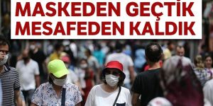 Maskeden geçtik mesafeden kaldık