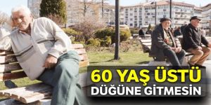 "60 yaş üstü düğüne gitmesin"