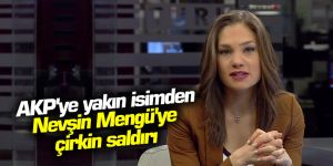 AKP'ye yakın isimden Nevşin Mengü'ye çirkin saldırı