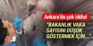 Ankara'da şok iddia: ''Vaka sayılarını düşük göstermek için...''