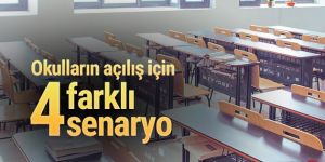 Okulların açılışı için 4 farklı senaryo