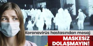 Koronavirüs hastasından mesaj: Maskesiz dolaşmayın