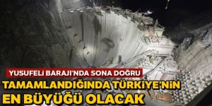 Yusufeli Barajı'nın yapımında son 50 metre