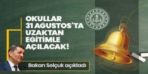 Bakan Selçuk: Okullar 31 Ağustos'ta uzaktan eğitimle açılacak