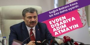 Sağlık Bakanı Koca'dan koronavirüs hastalarına uyarı: Evden dışarıya adım atmayın