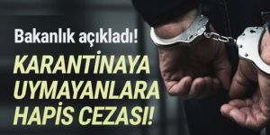 Bakanlık açıkladı! Karantinaya uymayanlara hapis cezası