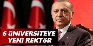 Erdoğan 6 üniversiteye rektör atadı