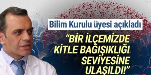 Bilim Kurulu üyesi açıkladı: 'Bir ilçemizde kitle bağışıklığına ulaşıldı!'