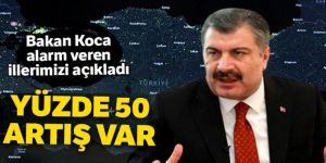 Bakan Koca alarm veren illerimizi açıkladı! Yüzde 50 artış var