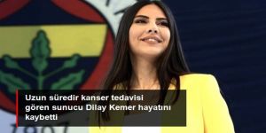 Kanser tedavisi gören Dilay Kemer, hayatını kaybetti