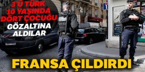 Fransa’da polis 3’ü Türk 4 ilkokul çocuğunu gözaltına aldı