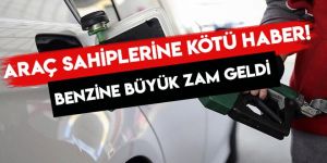 Benzine büyük zam geldi. Araç sahiplerine kötü haber