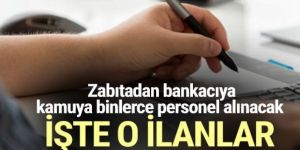 Zabıtadan bankacıya kamuya binlerce personel alınacak! İşte o ilanlar