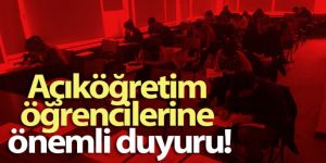 Açıköğretim öğrencilerine önemli duyuru