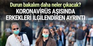 Koronavirüs aşısında erkekleri ilgilendiren ayrıntı