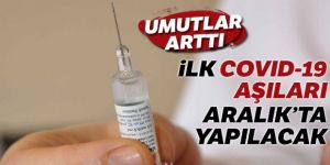 İlk Covid-19 aşıları aralıkta yapılacak