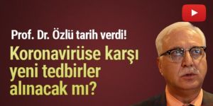 Prof. Dr. Özlü tarih verdi! Koronavirüse karşı yeni tedbirler alınacak mı?