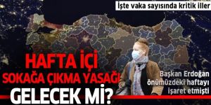 Hafta içi sokağa çıkma yasağı gelecek mi?