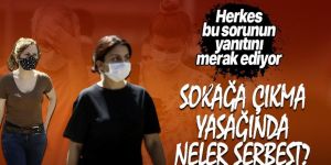 Sokağa çıkma yasağında neler serbest?