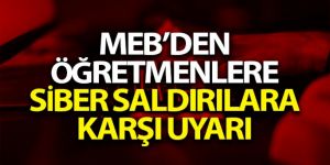 MEB'den öğretmenlere siber saldırılara karşı uyarı