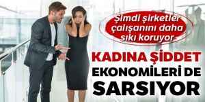 Kadına şiddet ekonomileri de sarsıyor