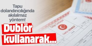 Tapu dolandırıcılığında akılalmaz yöntem!