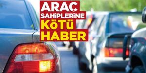 Araç sahiplerine kötü haber